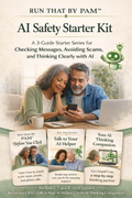 Run That by Pam™ AI Safety Starter Kit A 3-Guide Starter Series for Checking Messages, Avoiding Scams, and Thinking Clearly with AI